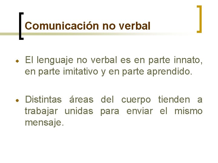 Comunicación no verbal El lenguaje no verbal es en parte innato, en parte imitativo