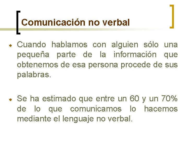 Comunicación no verbal Cuando hablamos con alguien sólo una pequeña parte de la información