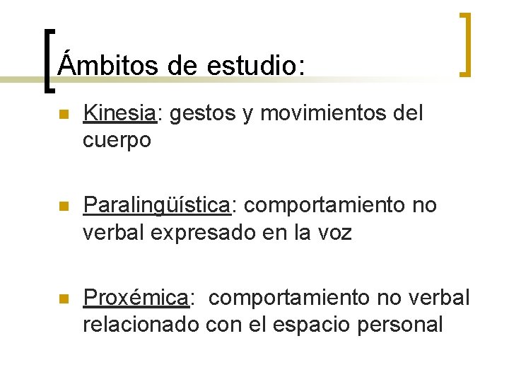 Ámbitos de estudio: n Kinesia: gestos y movimientos del cuerpo n Paralingüística: comportamiento no