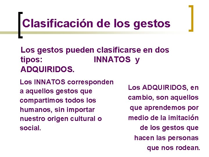 Clasificación de los gestos Los gestos pueden clasificarse en dos tipos: INNATOS y ADQUIRIDOS.