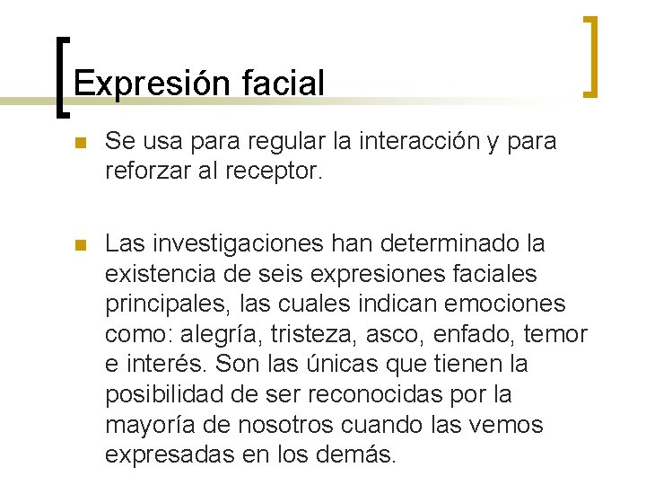 Expresión facial n Se usa para regular la interacción y para reforzar al receptor.