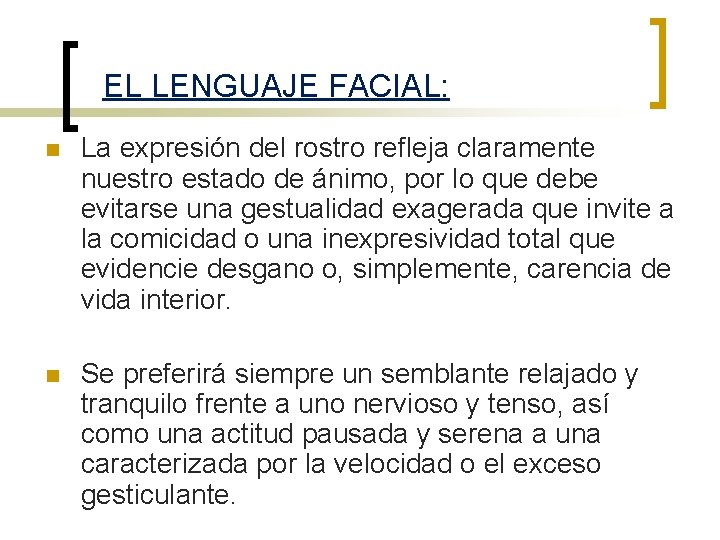 EL LENGUAJE FACIAL: n La expresión del rostro refleja claramente nuestro estado de ánimo,