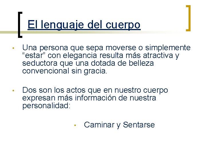 El lenguaje del cuerpo • Una persona que sepa moverse o simplemente “estar” con