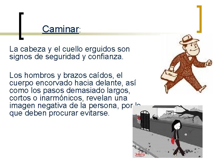 Caminar: La cabeza y el cuello erguidos son signos de seguridad y confianza. Los