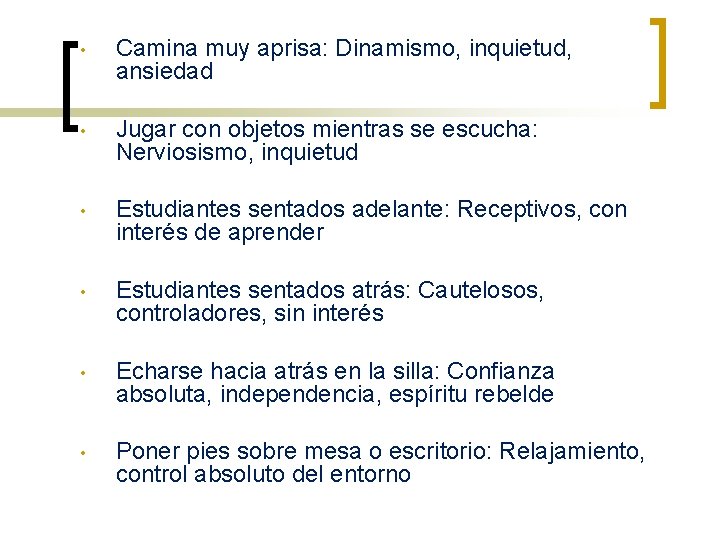  • Camina muy aprisa: Dinamismo, inquietud, ansiedad • Jugar con objetos mientras se