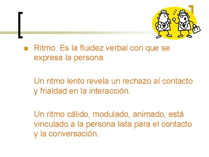 n Ritmo. Es la fluidez verbal con que se expresa la persona. Un ritmo