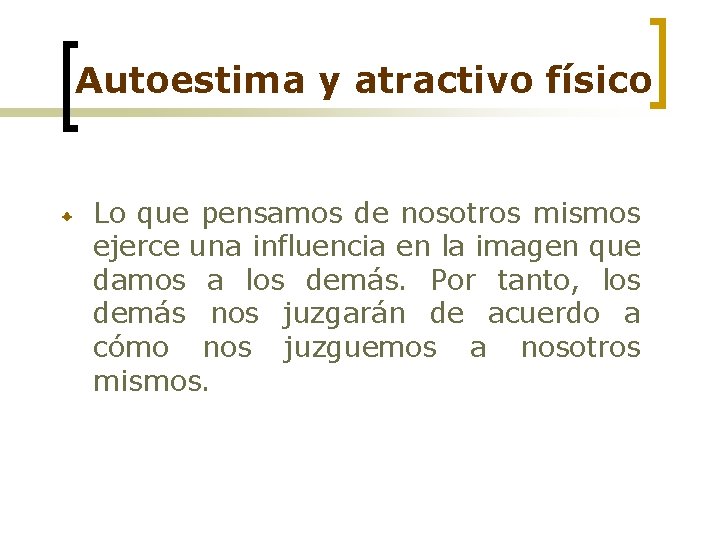 Autoestima y atractivo físico Lo que pensamos de nosotros mismos ejerce una influencia en