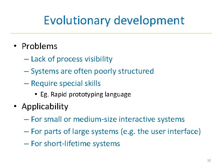 Evolutionary development • Problems – Lack of process visibility – Systems are often poorly