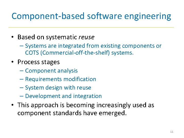 Component-based software engineering • Based on systematic reuse – Systems are integrated from existing