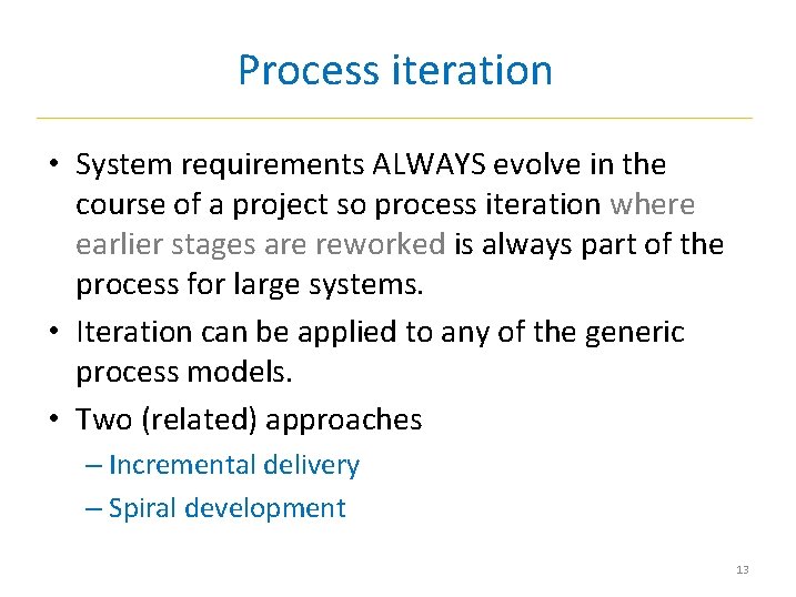 Process iteration • System requirements ALWAYS evolve in the course of a project so