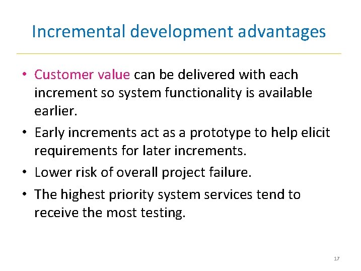 Incremental development advantages • Customer value can be delivered with each increment so system