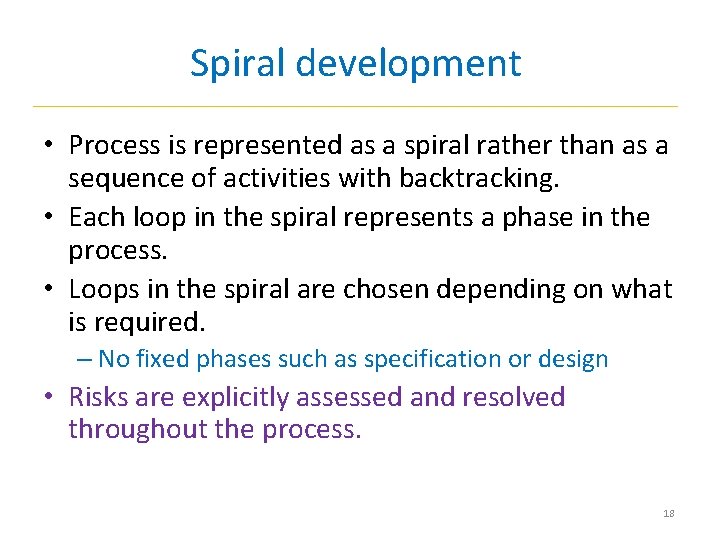 Spiral development • Process is represented as a spiral rather than as a sequence