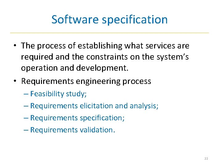 Software specification • The process of establishing what services are required and the constraints