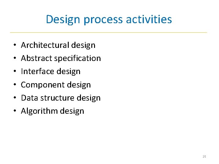 Design process activities • • • Architectural design Abstract specification Interface design Component design