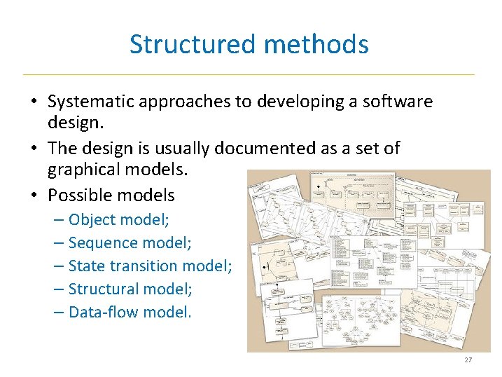 Structured methods • Systematic approaches to developing a software design. • The design is