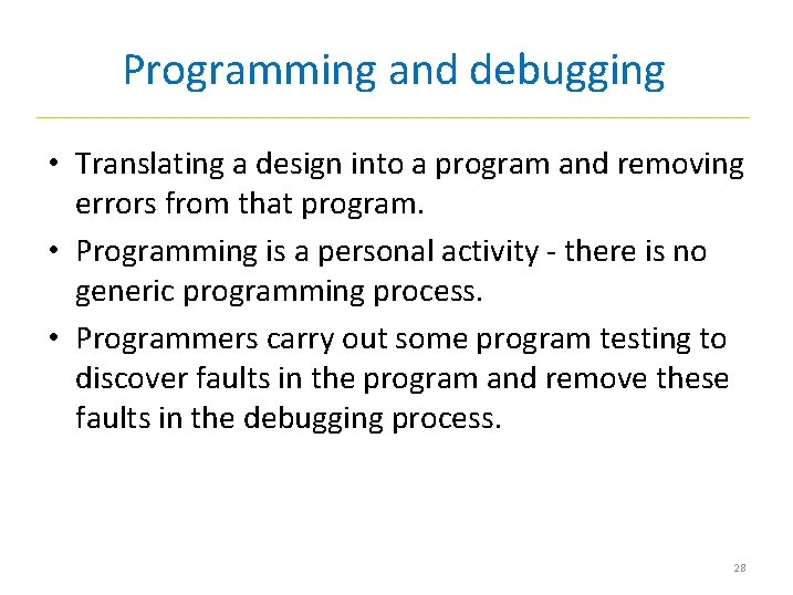 Programming and debugging • Translating a design into a program and removing errors from