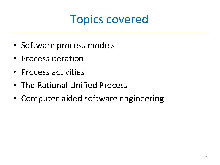 Topics covered • • • Software process models Process iteration Process activities The Rational