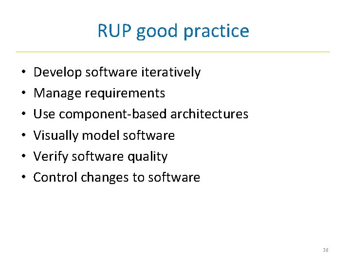 RUP good practice • • • Develop software iteratively Manage requirements Use component-based architectures