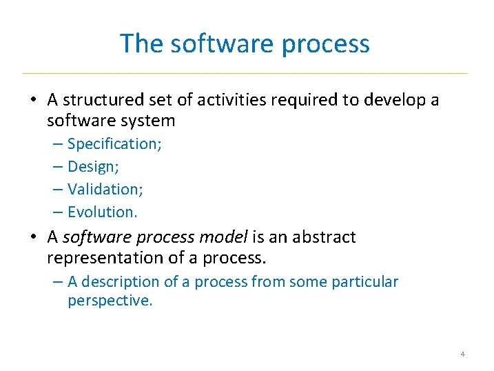 The software process • A structured set of activities required to develop a software