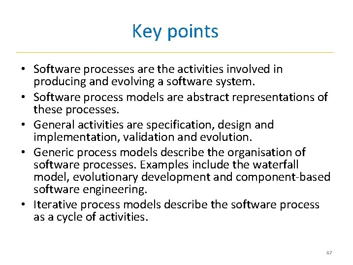 Key points • Software processes are the activities involved in producing and evolving a