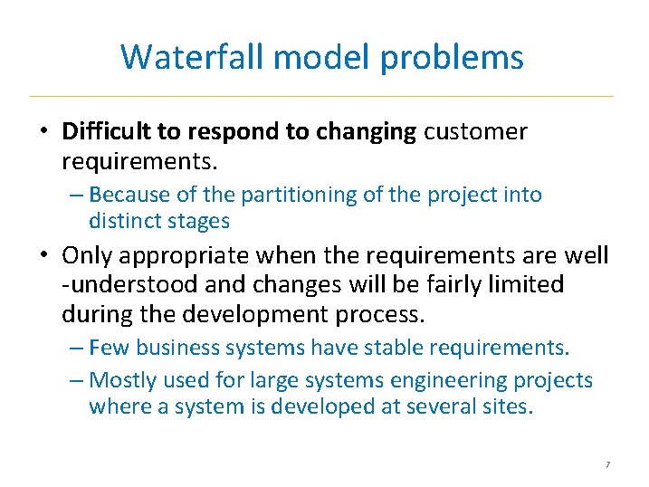 Waterfall model problems • Difficult to respond to changing customer requirements. – Because of