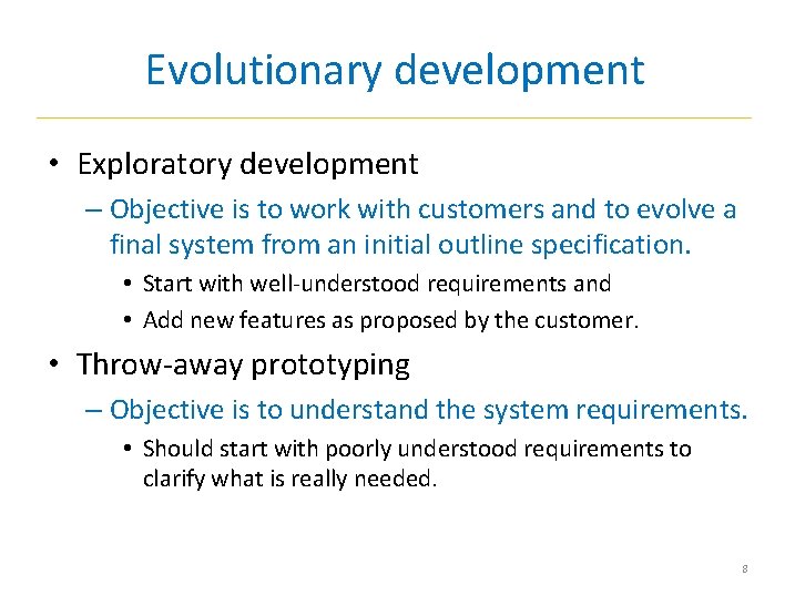 Evolutionary development • Exploratory development – Objective is to work with customers and to