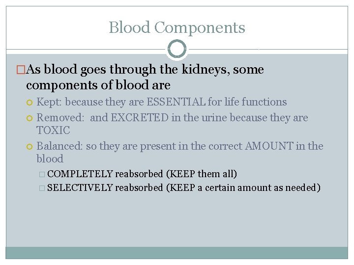 Blood Components �As blood goes through the kidneys, some components of blood are Kept: