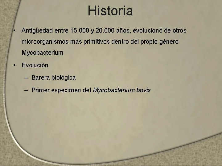 Historia • Antigüedad entre 15. 000 y 20. 000 años, evolucionó de otros microorganismos