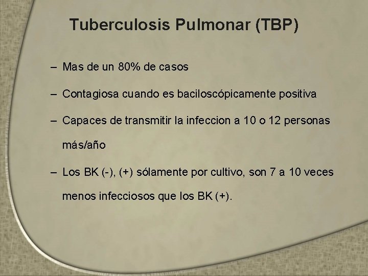 Tuberculosis Pulmonar (TBP) – Mas de un 80% de casos – Contagiosa cuando es