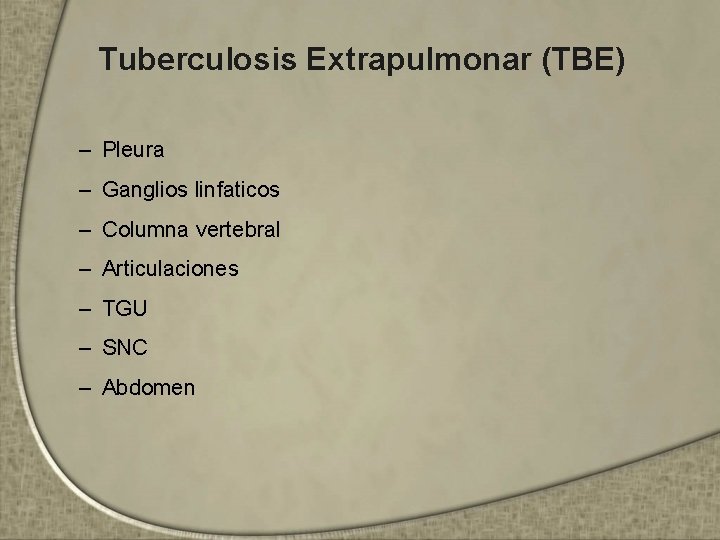 Tuberculosis Extrapulmonar (TBE) – Pleura – Ganglios linfaticos – Columna vertebral – Articulaciones –