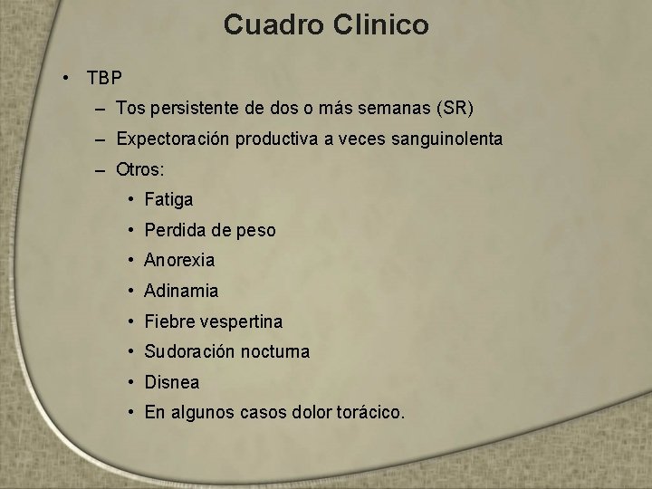 Cuadro Clinico • TBP – Tos persistente de dos o más semanas (SR) –