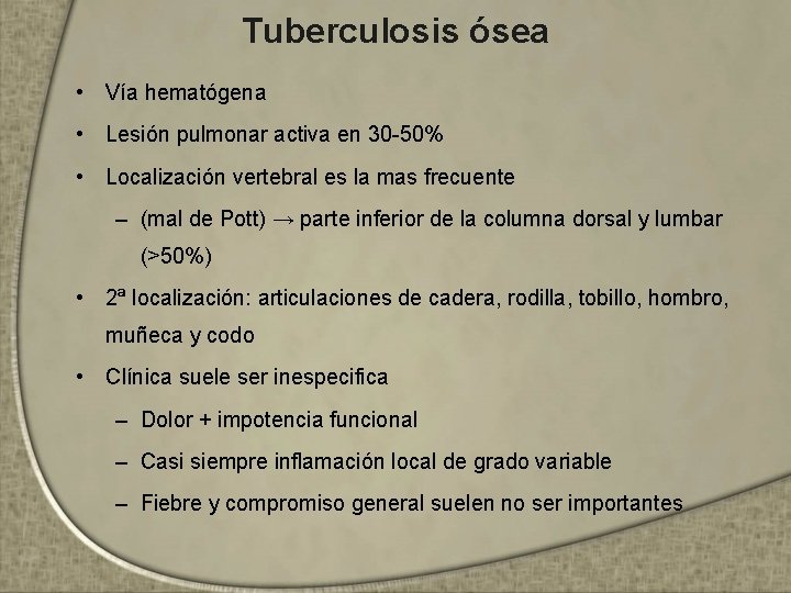 Tuberculosis ósea • Vía hematógena • Lesión pulmonar activa en 30 -50% • Localización