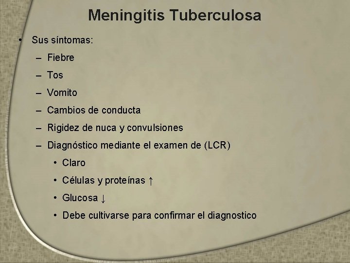 Meningitis Tuberculosa • Sus síntomas: – Fiebre – Tos – Vomito – Cambios de