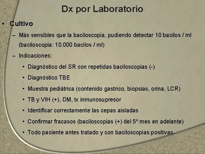 Dx por Laboratorio • Cultivo – Más sensibles que la baciloscopia, pudiendo detectar 10