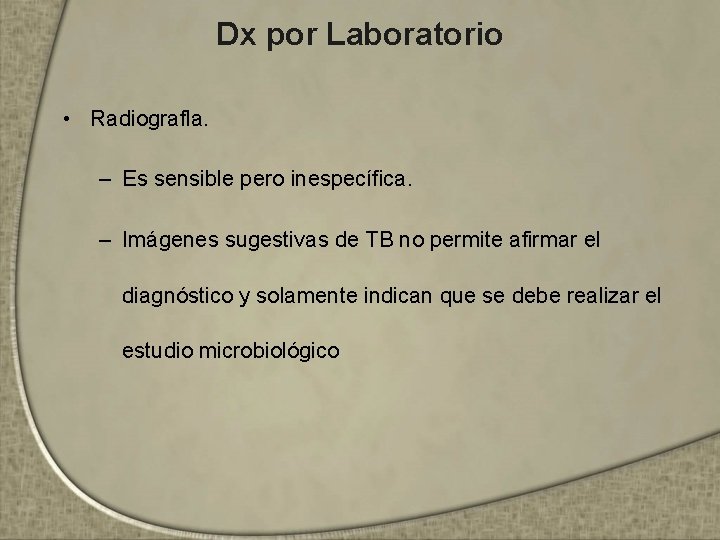 Dx por Laboratorio • Radiografla. – Es sensible pero inespecífica. – Imágenes sugestivas de