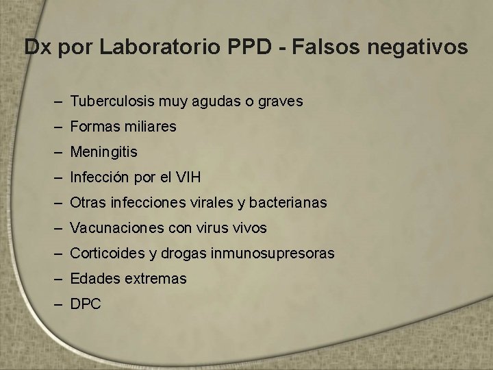 Dx por Laboratorio PPD - Falsos negativos – Tuberculosis muy agudas o graves –