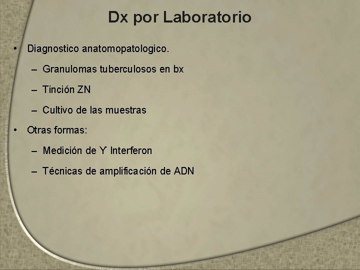 Dx por Laboratorio • Diagnostico anatomopatologico. – Granulomas tuberculosos en bx – Tinción ZN