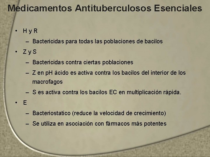 Medicamentos Antituberculosos Esenciales • H y R – Bactericidas para todas las poblaciones de