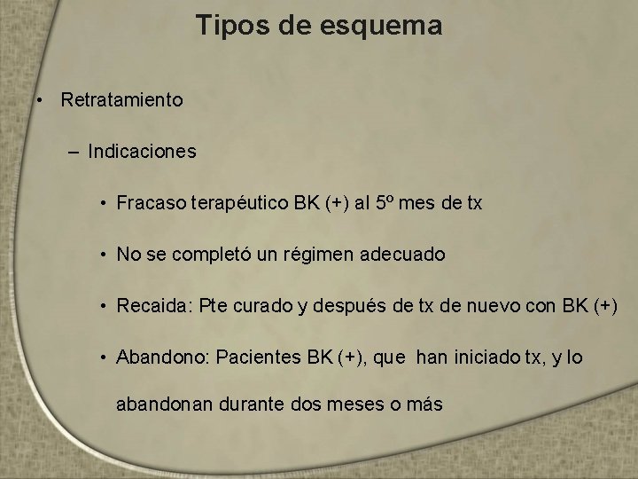 Tipos de esquema • Retratamiento – Indicaciones • Fracaso terapéutico BK (+) al 5º