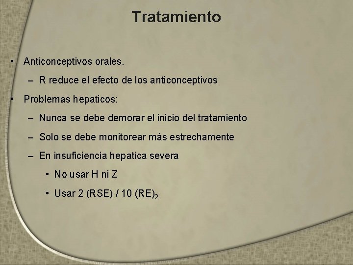 Tratamiento • Anticonceptivos orales. – R reduce el efecto de los anticonceptivos • Problemas