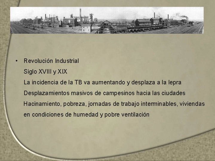 • Revolución Industrial Siglo XVIII y XIX La incidencia de la TB va