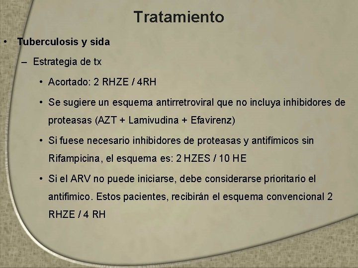 Tratamiento • Tuberculosis y sida – Estrategia de tx • Acortado: 2 RHZE /