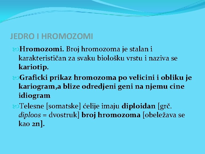 JEDRO I HROMOZOMI Hromozomi. Broj hromozoma je stalan i karakterističan za svaku biološku vrstu JEDRO I HROMOZOMI Hromozomi. Broj hromozoma je stalan i karakterističan za svaku biološku vrstu