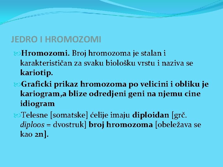 JEDRO I HROMOZOMI Hromozomi. Broj hromozoma je stalan i karakterističan za svaku biološku vrstu