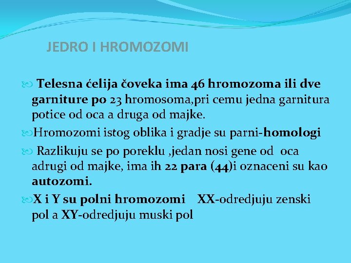 JEDRO I HROMOZOMI Telesna ćelija čoveka ima 46 hromozoma ili dve garniture po 23