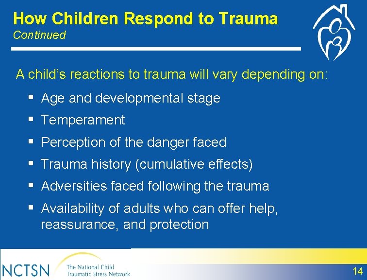 How Children Respond to Trauma Continued A child’s reactions to trauma will vary depending