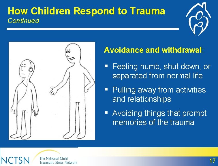 How Children Respond to Trauma Continued Avoidance and withdrawal: § Feeling numb, shut down,