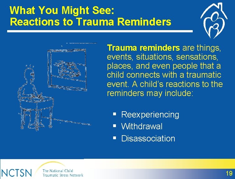 What You Might See: Reactions to Trauma Reminders Trauma reminders are things, events, situations,