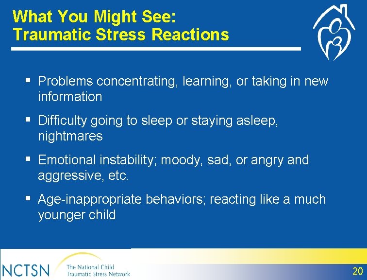 What You Might See: Traumatic Stress Reactions § Problems concentrating, learning, or taking in