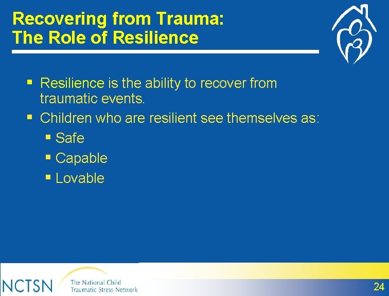 Recovering from Trauma: The Role of Resilience § Resilience is the ability to recover